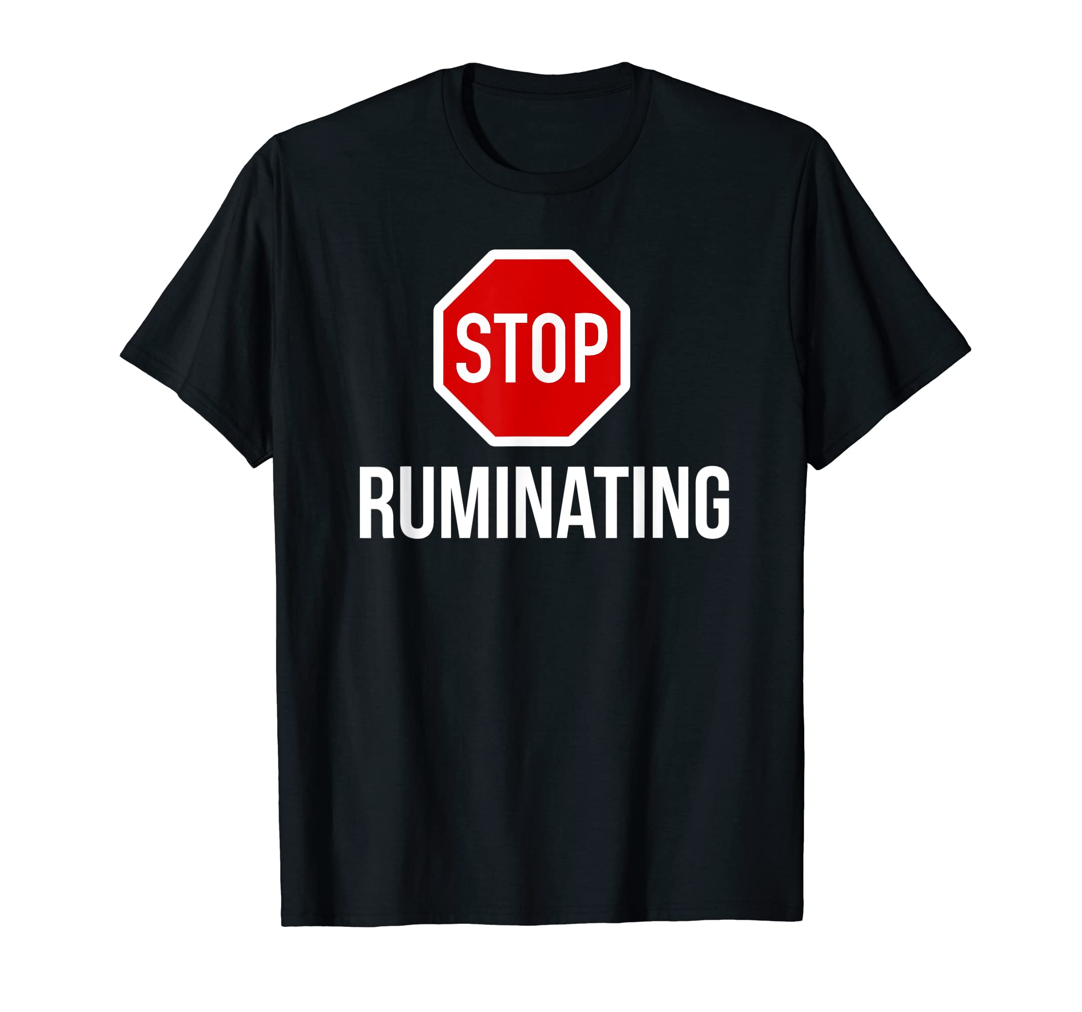Stop Ruminating Stop Sign T-Shirt - Custom Art Print Men Women - T-Shirt, Sweatshirt, Hoodie