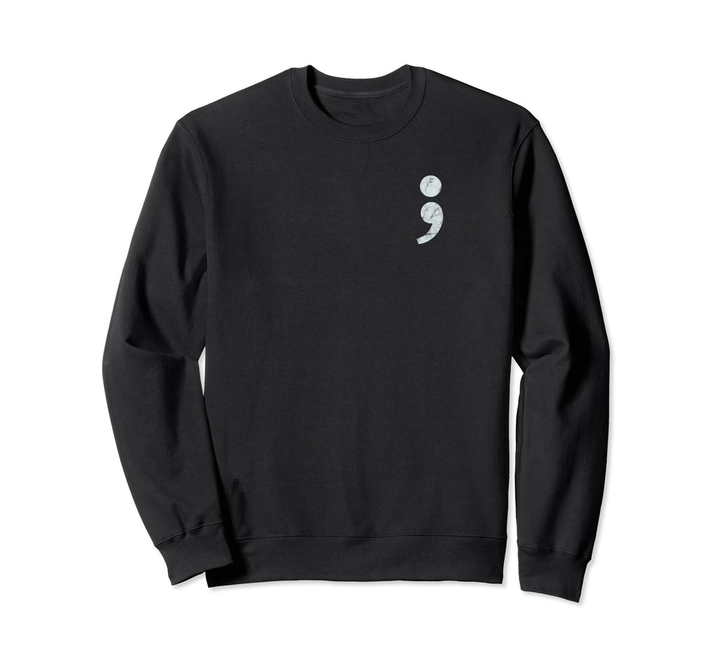 Semi Colon Mental Health Awareness Sweatshirt - Custom Art Print Unisex - T-Shirt, Sweatshirt, Hoodie