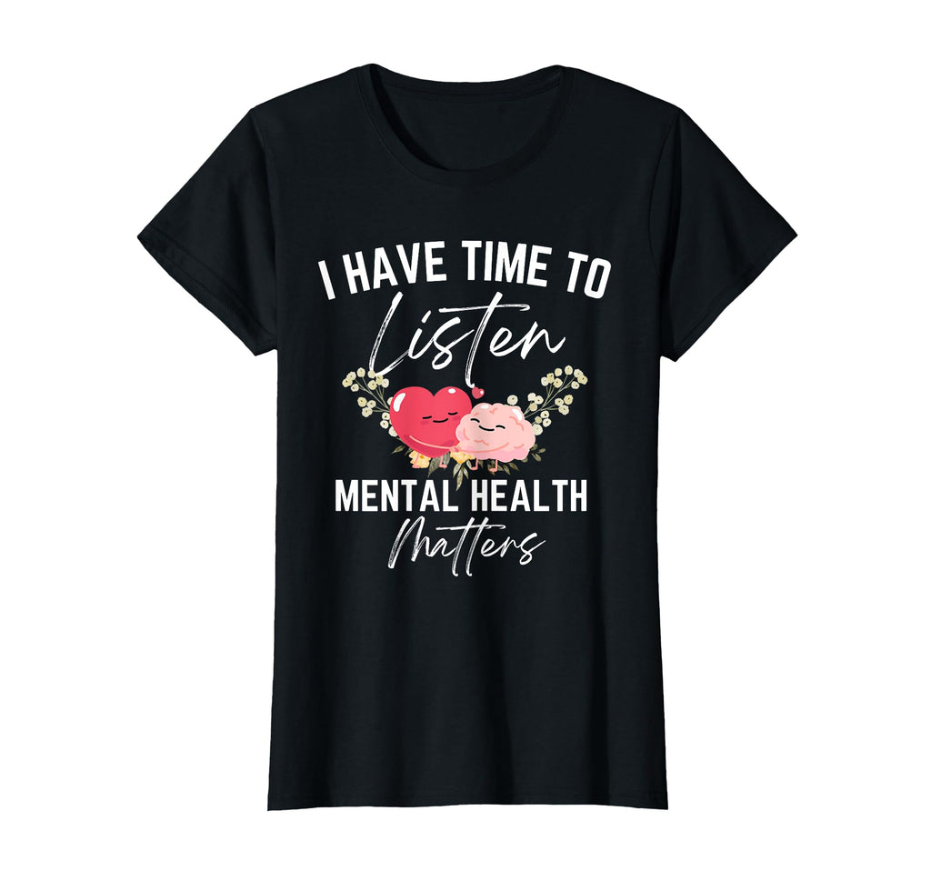I Have Time To Listen Mental T-Shirt - Casual Everyday Wear Men Women - T-Shirt, Sweatshirt, Hoodie