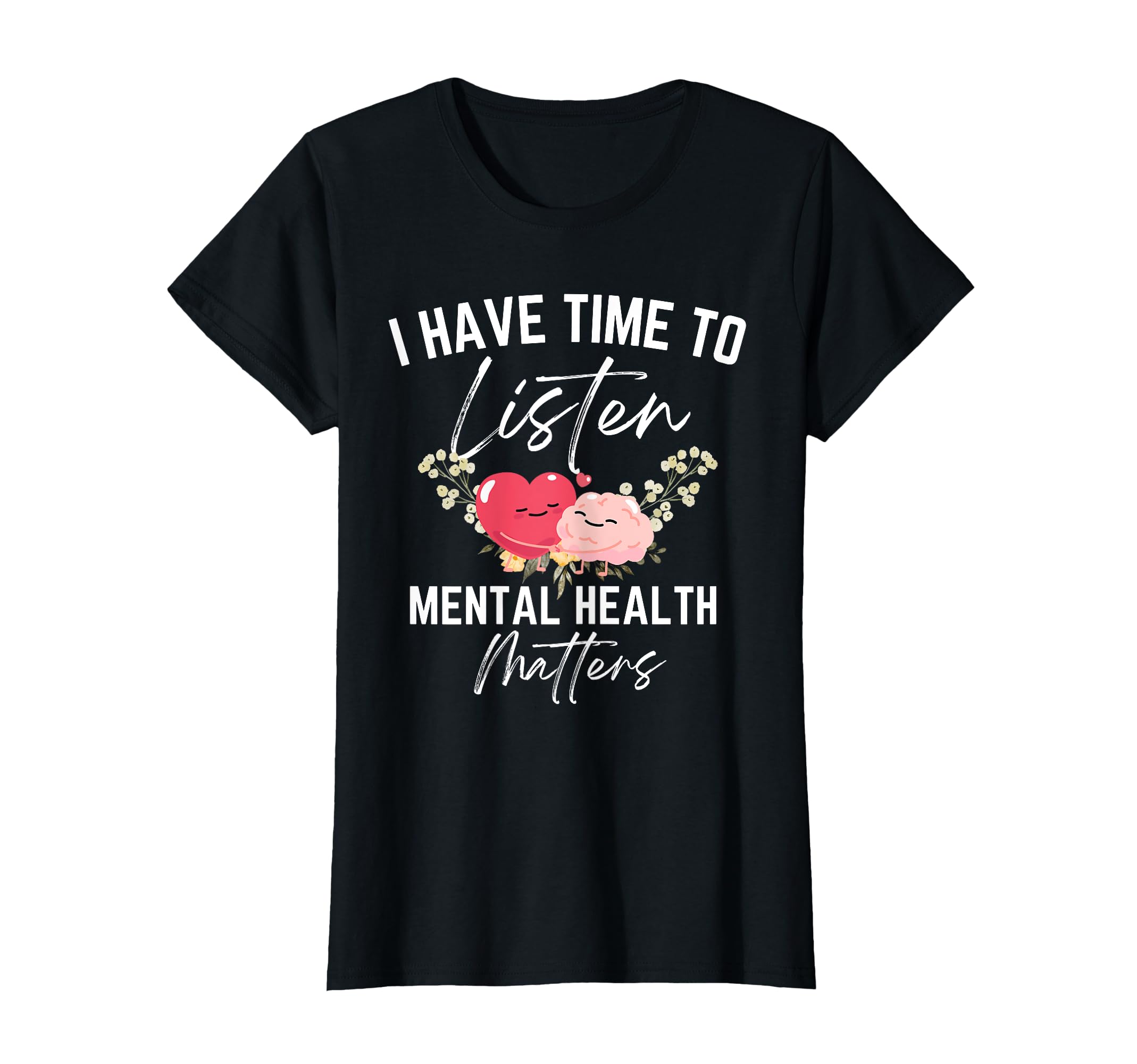I Have Time To Listen Mental T-Shirt - Casual Everyday Wear Men Women - T-Shirt, Sweatshirt, Hoodie
