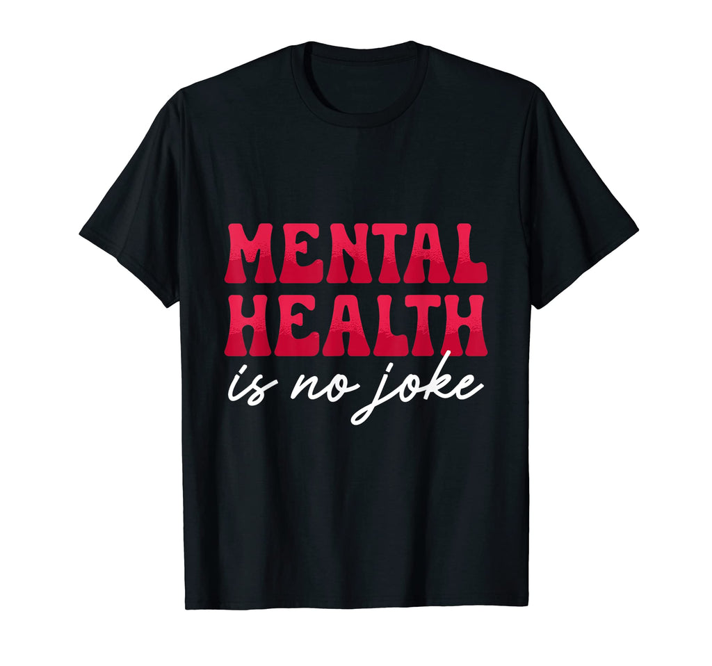 Mental Health Is No Joke Condition T-Shirt - Streetwear Style Men Women - T-Shirt, Sweatshirt, Hoodie