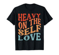 Heavy Self Love Self Care New Mom Best T-Shirt - Unique Graphic Men Women - T-Shirt, Sweatshirt, Hoodie