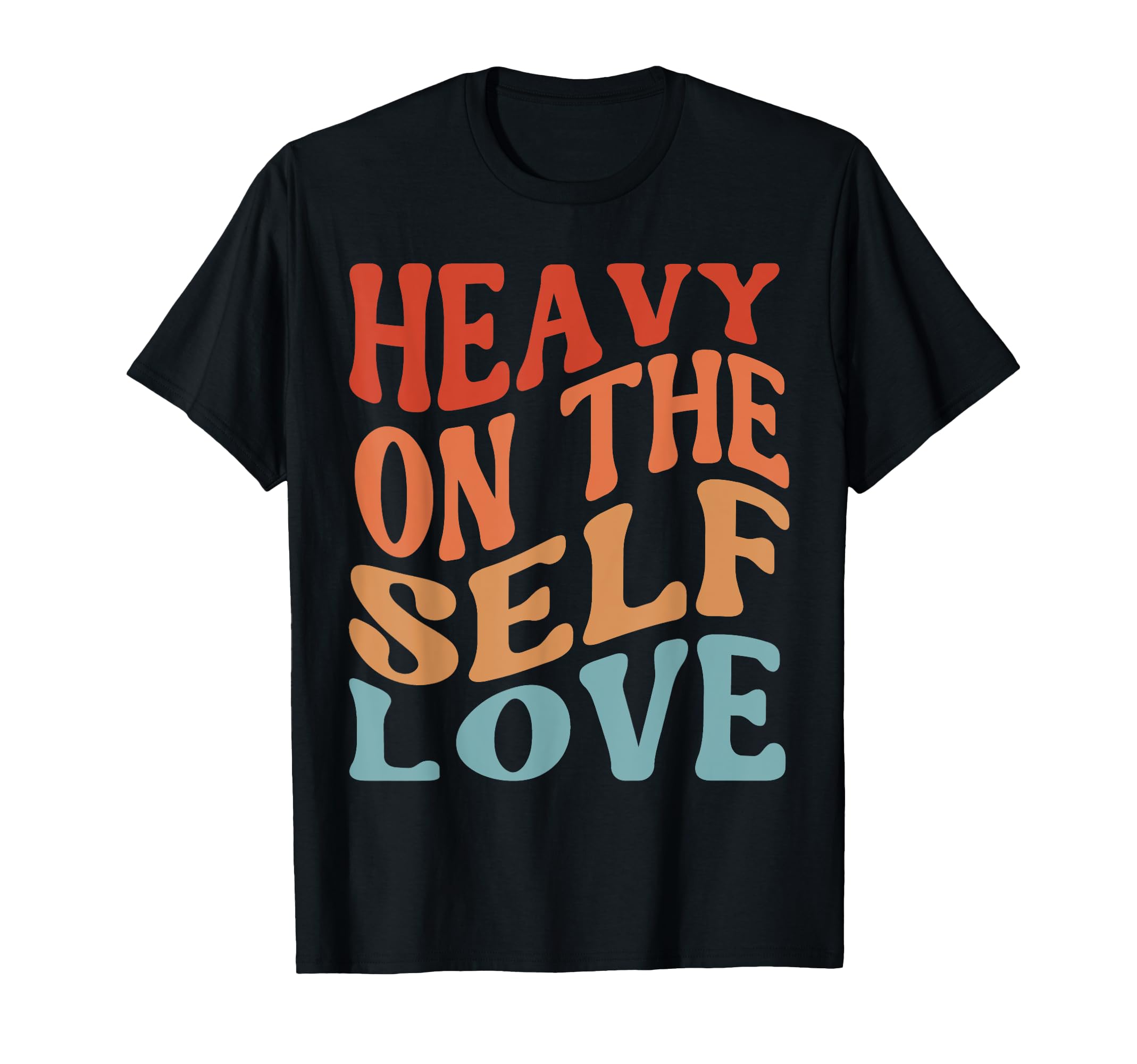 Heavy Self Love Self Care New Mom Best T-Shirt - Unique Graphic Men Women - T-Shirt, Sweatshirt, Hoodie