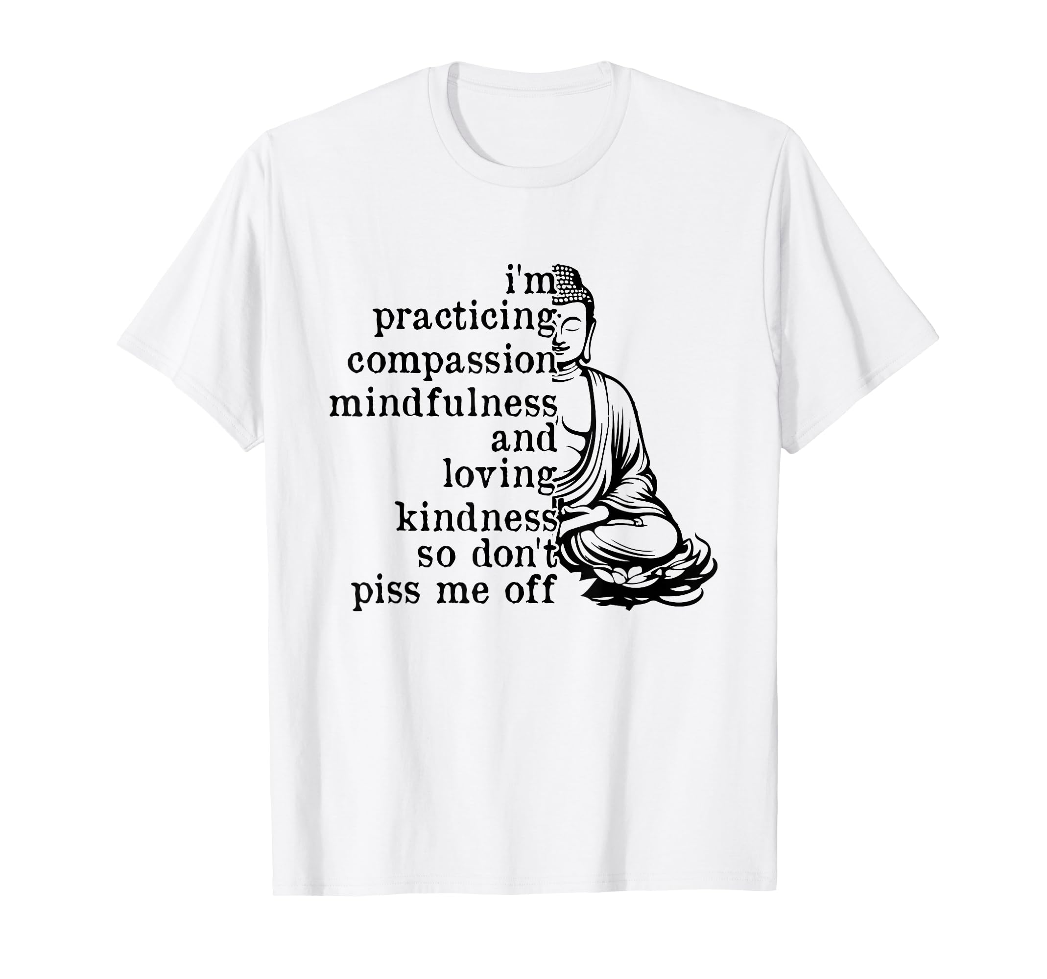 Im Practicing Compassion So Dont Piss Me T-Shirt - Minimalist Print Unisex - T-Shirt, Sweatshirt, Hoodie
