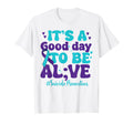 Its Good Day To Be Alive Mental T-Shirt - Casual Everyday Wear for Adults - T-Shirt, Sweatshirt, Hoodie