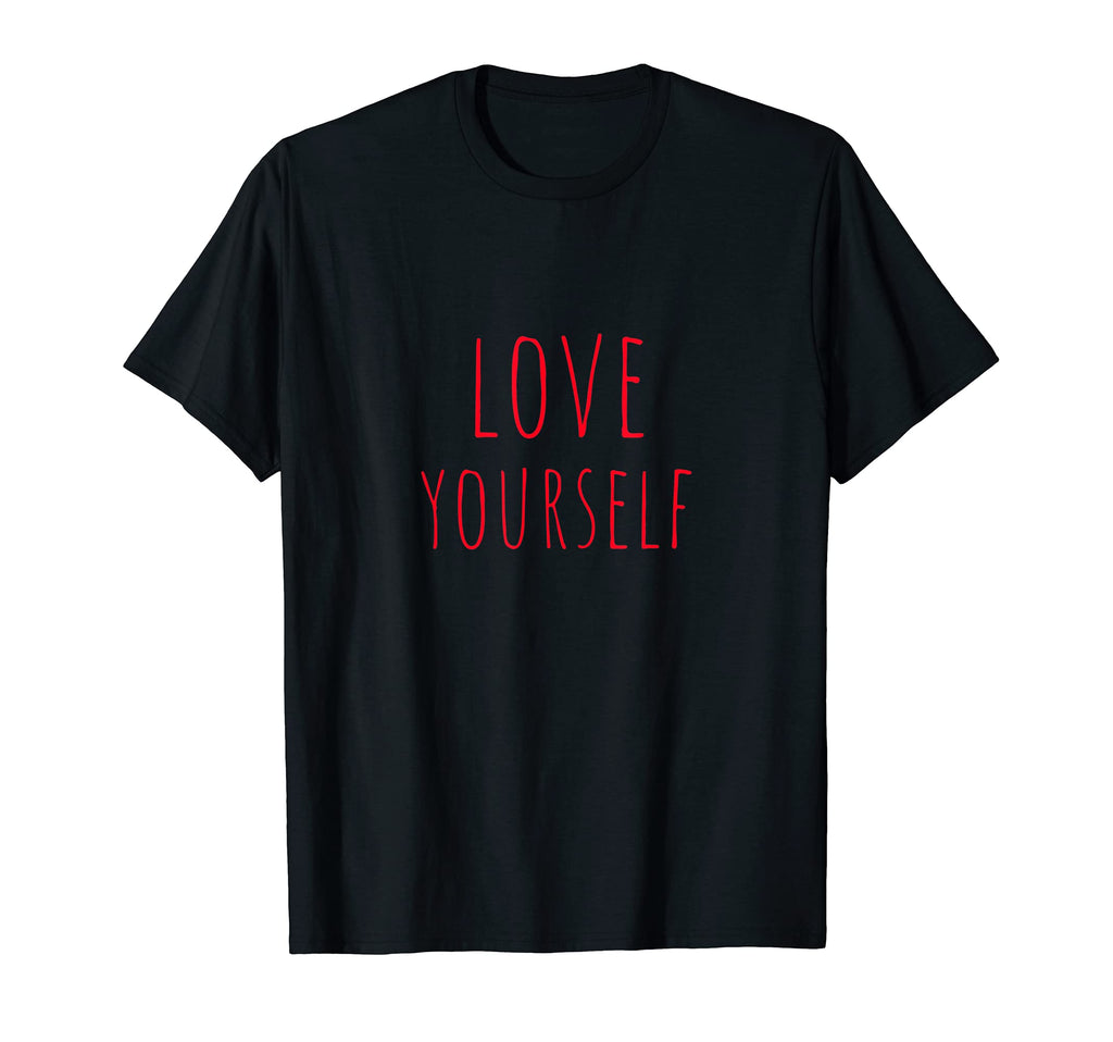 Love Yourself Positive Message Self Care T-Shirt - Novelty Apparel Unisex - T-Shirt, Sweatshirt, Hoodie
