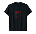 Love Yourself Positive Message Self Care T-Shirt - Novelty Apparel Unisex - T-Shirt, Sweatshirt, Hoodie