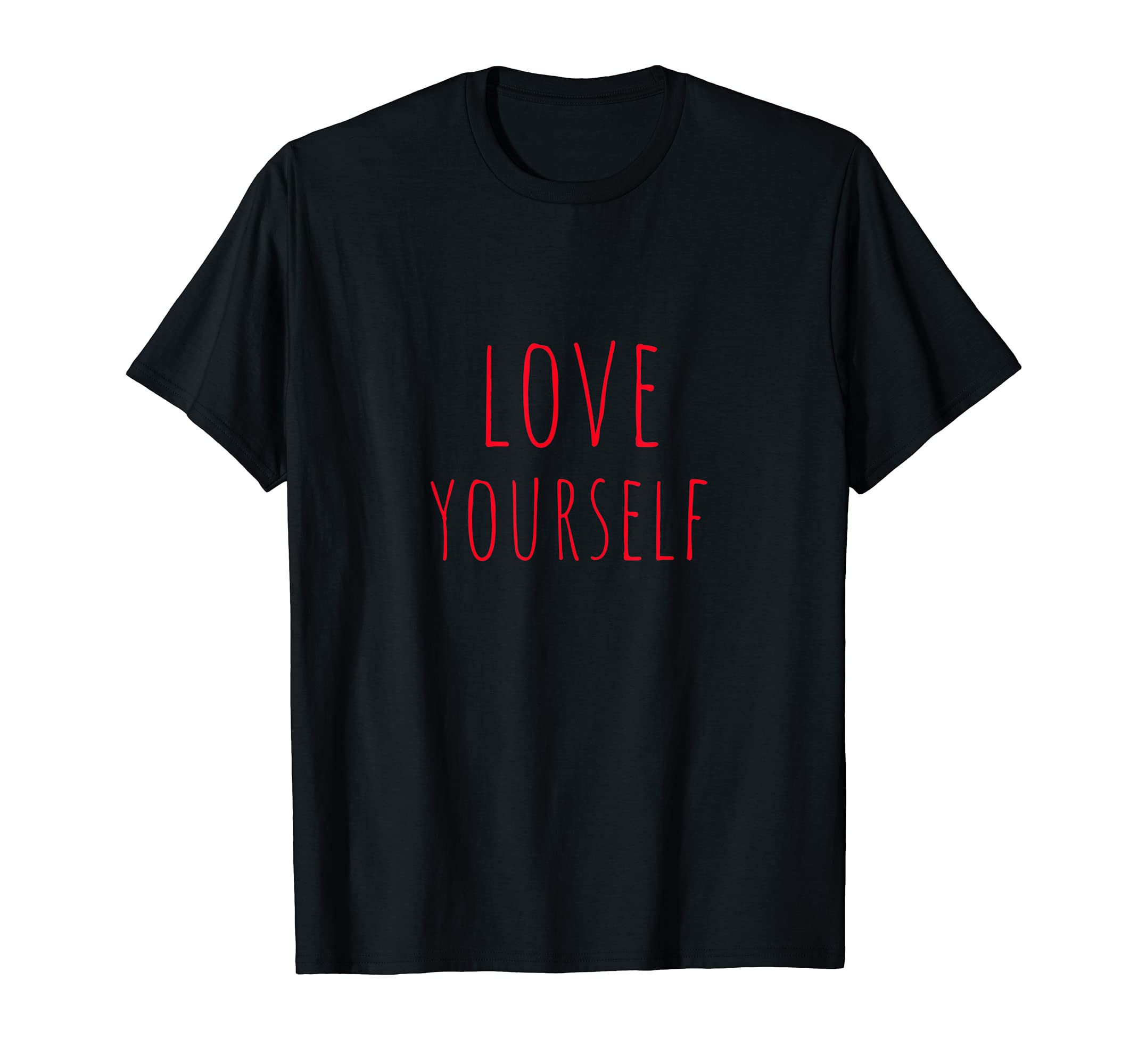 Love Yourself Positive Message Self Care T-Shirt - Novelty Apparel Unisex - T-Shirt, Sweatshirt, Hoodie