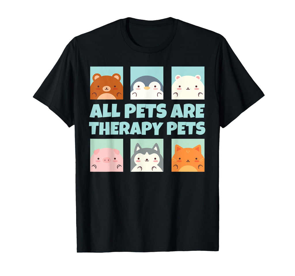 All Pets Are Therapy Pets Animal Pet T-Shirt - Novelty Apparel for Adults - T-Shirt, Sweatshirt, Hoodie