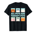 All Pets Are Therapy Pets Animal Pet T-Shirt - Novelty Apparel for Adults - T-Shirt, Sweatshirt, Hoodie