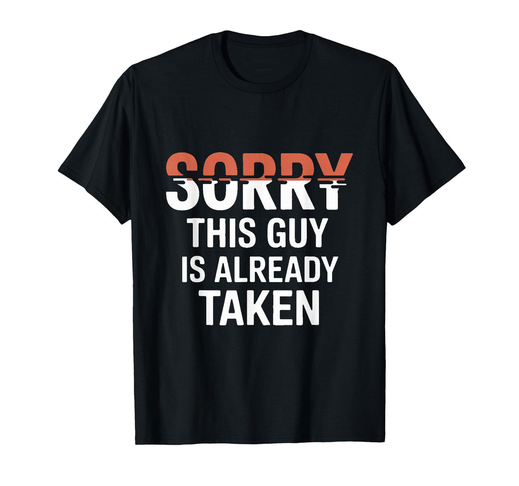 Sorry This Guy Is Already Taken T-Shirt - Trendy Graphic for Adults - T-Shirt, Sweatshirt, Hoodie
