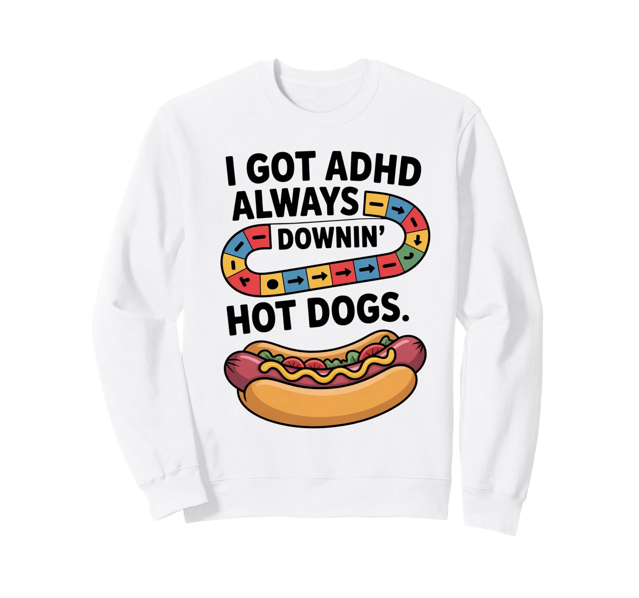 I Got Adhd Always Downin Hot Dogs Sweatshirt - Trendy Graphic for Adults - T-Shirt, Sweatshirt, Hoodie