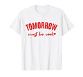 Tomorrow Must Kindness Mental Health T-Shirt - Trendy Graphic Unisex - T-Shirt, Sweatshirt, Hoodie