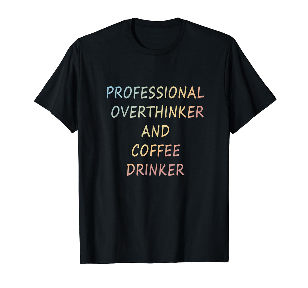 Professional Overthinker And Coffee T-Shirt - Graphic Print Men Women - T-Shirt, Sweatshirt, Hoodie