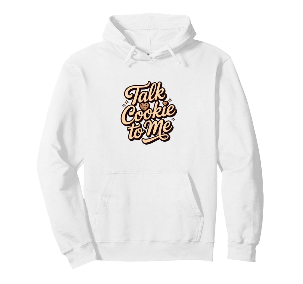Talk Cookie To Me Funny Baking Hoodie - Custom Art Print for Adults - T-Shirt, Sweatshirt, Hoodie