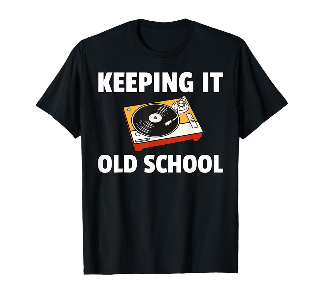 Keeping It Old School Vinyl Record Lp T-Shirt - Graphic Print Men Women - T-Shirt, Sweatshirt, Hoodie