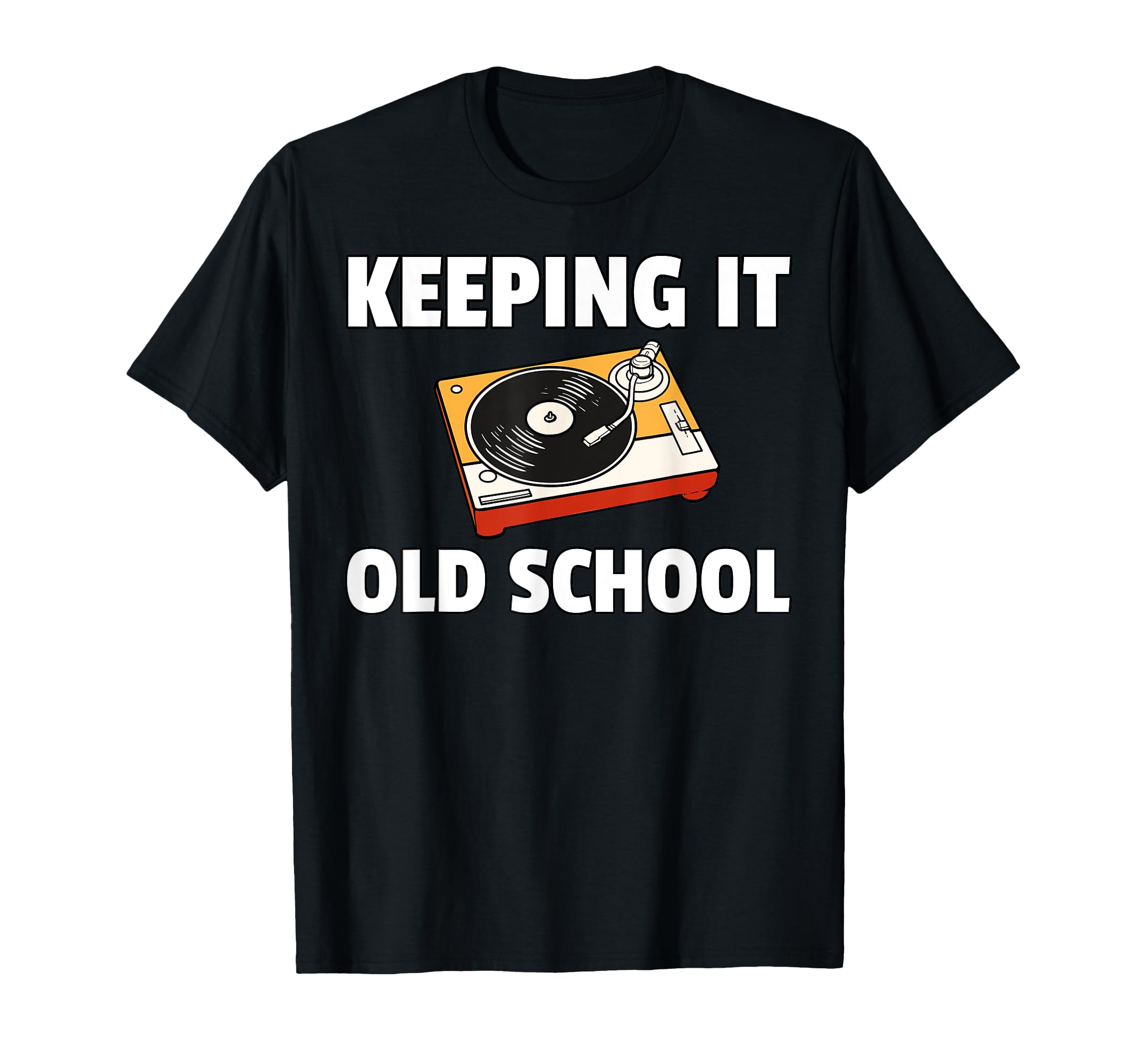 Keeping It Old School Vinyl Record Lp T-Shirt - Graphic Print Men Women - T-Shirt, Sweatshirt, Hoodie