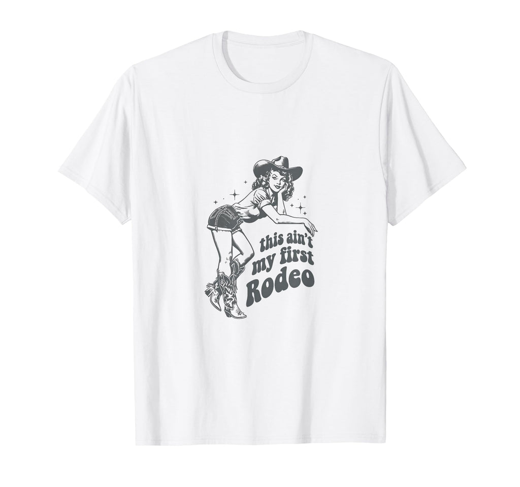 This Aint My First Rodeo Western T-Shirt - Fun Novelty Design for Adults - T-Shirt, Sweatshirt, Hoodie