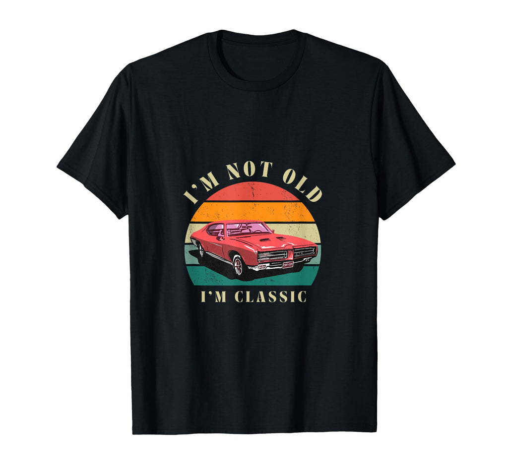 Im Not Old Im Classical Car Show T-Shirt - Unique Graphic Men Women - T-Shirt, Sweatshirt, Hoodie