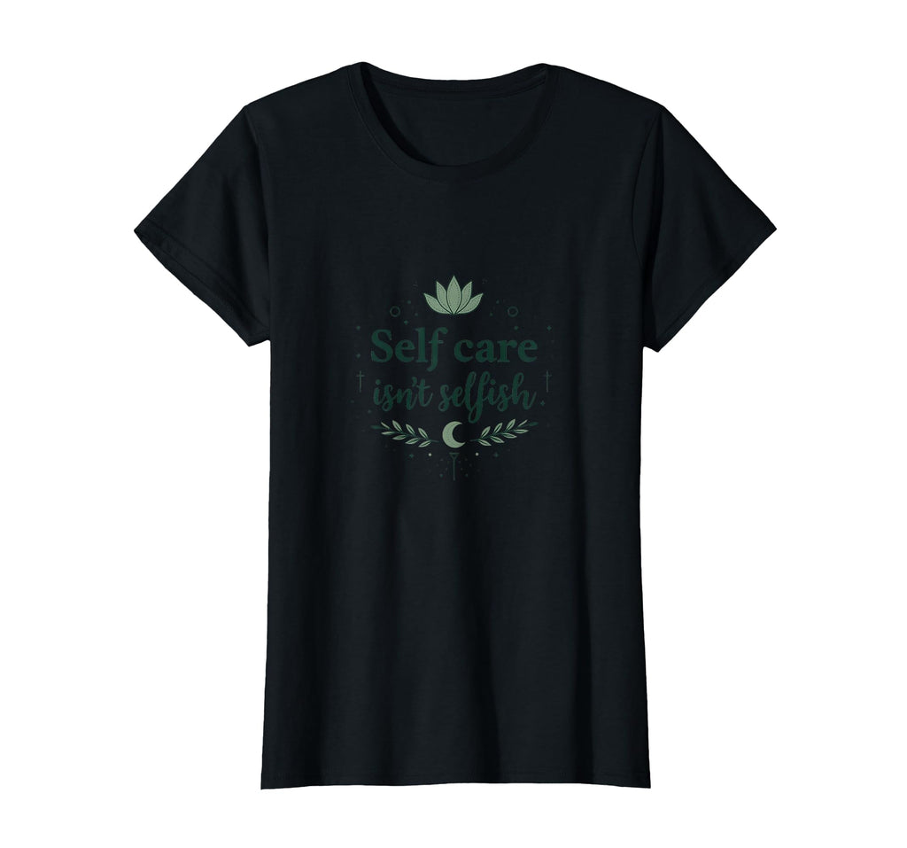 Self Care Isnt Selfish Mental Health T-Shirt - Trendy Graphic Men Women - T-Shirt, Sweatshirt, Hoodie