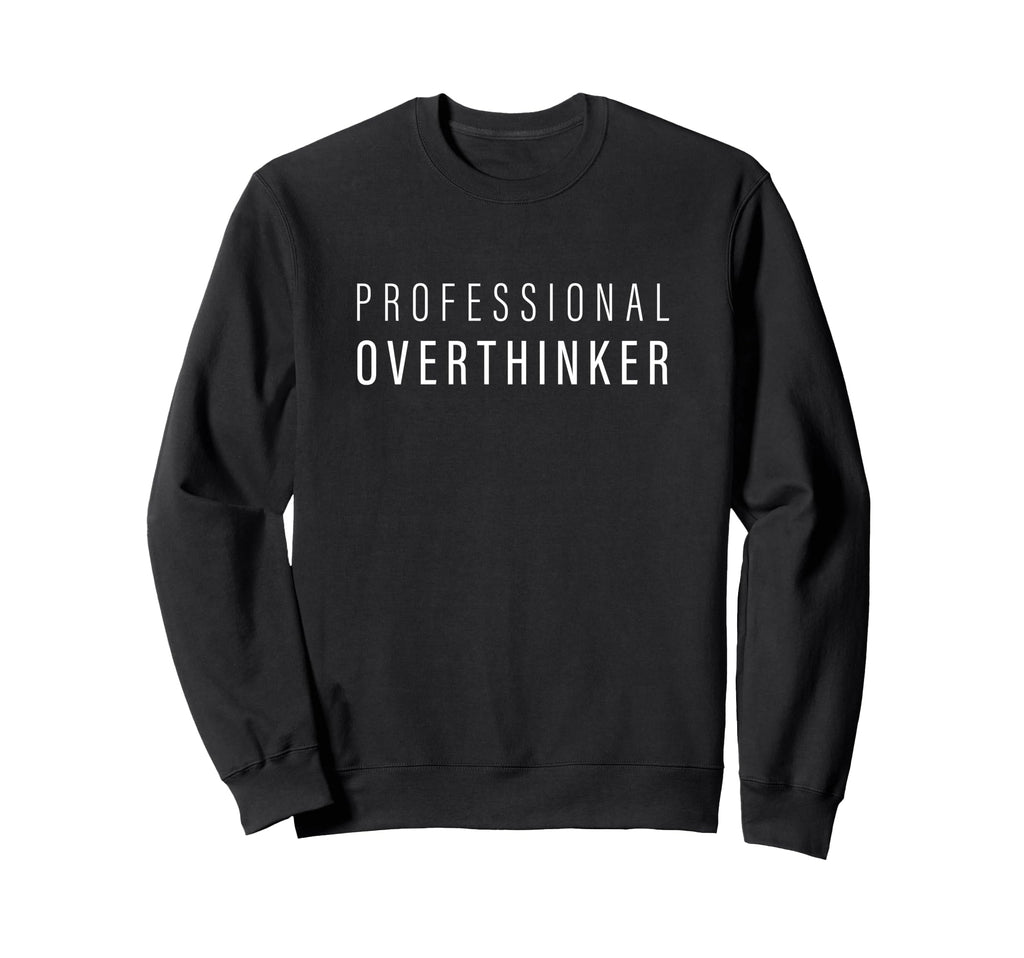 Professional Overthinker Sweatshirt - Trendy Graphic for Adults - T-Shirt, Sweatshirt, Hoodie