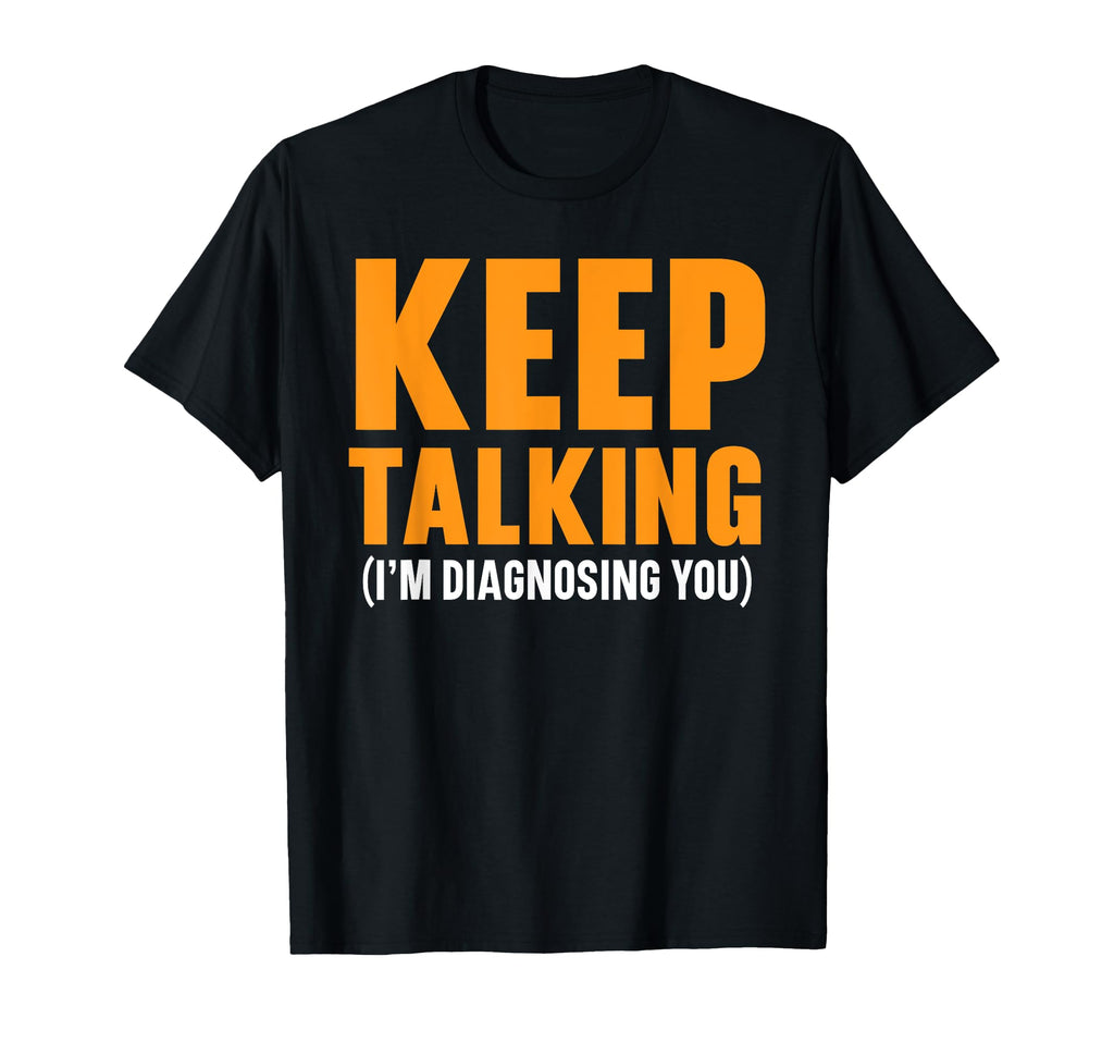 Psychologist Psychology T-Shirt - Fun Novelty Design Men Women - T-Shirt, Sweatshirt, Hoodie