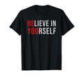 Be You Believe Yourself Positive T-Shirt - Minimalist Print Unisex - T-Shirt, Sweatshirt, Hoodie