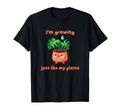 Im Growing Just Like My Plants Self T-Shirt - Custom Art Print Men Women - T-Shirt, Sweatshirt, Hoodie