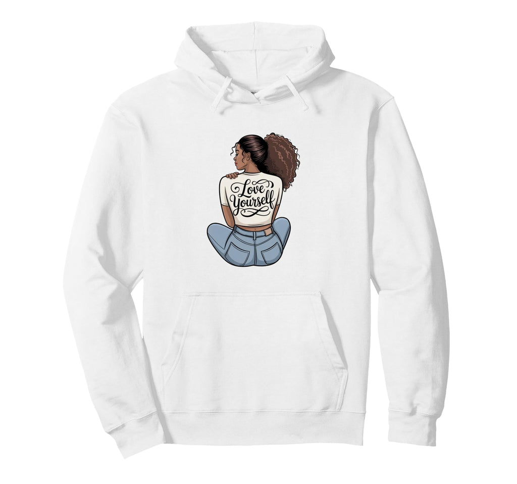 Love Yourself Self Care Empowerment Hoodie - Streetwear Style for Adults - T-Shirt, Sweatshirt, Hoodie
