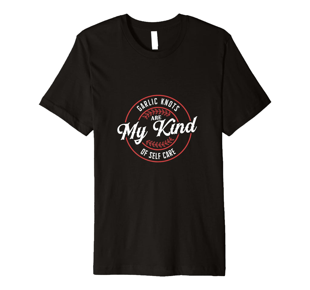 Garlic Knots Are My Kind Self Care T-Shirt - Novelty Apparel Unisex - T-Shirt, Sweatshirt, Hoodie