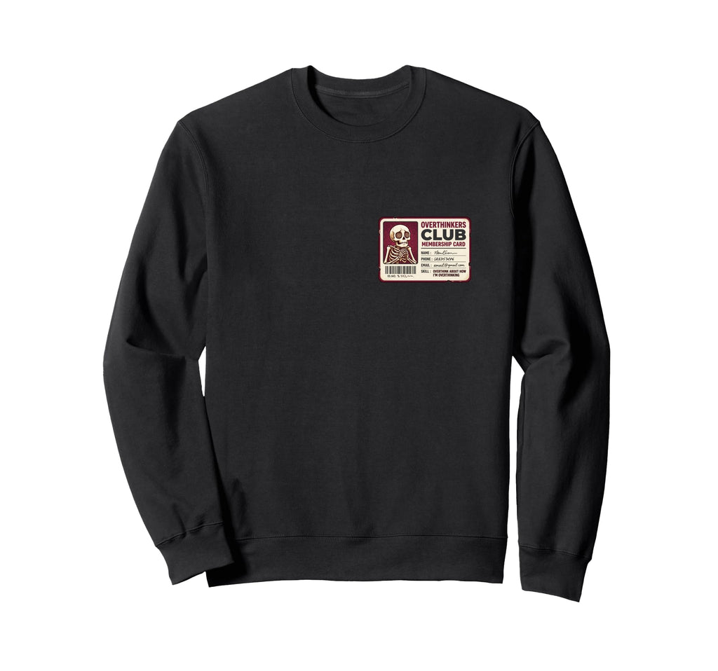 Overthinkers Club Membership Card Sweatshirt - Fun Novelty Design Unisex - T-Shirt, Sweatshirt, Hoodie