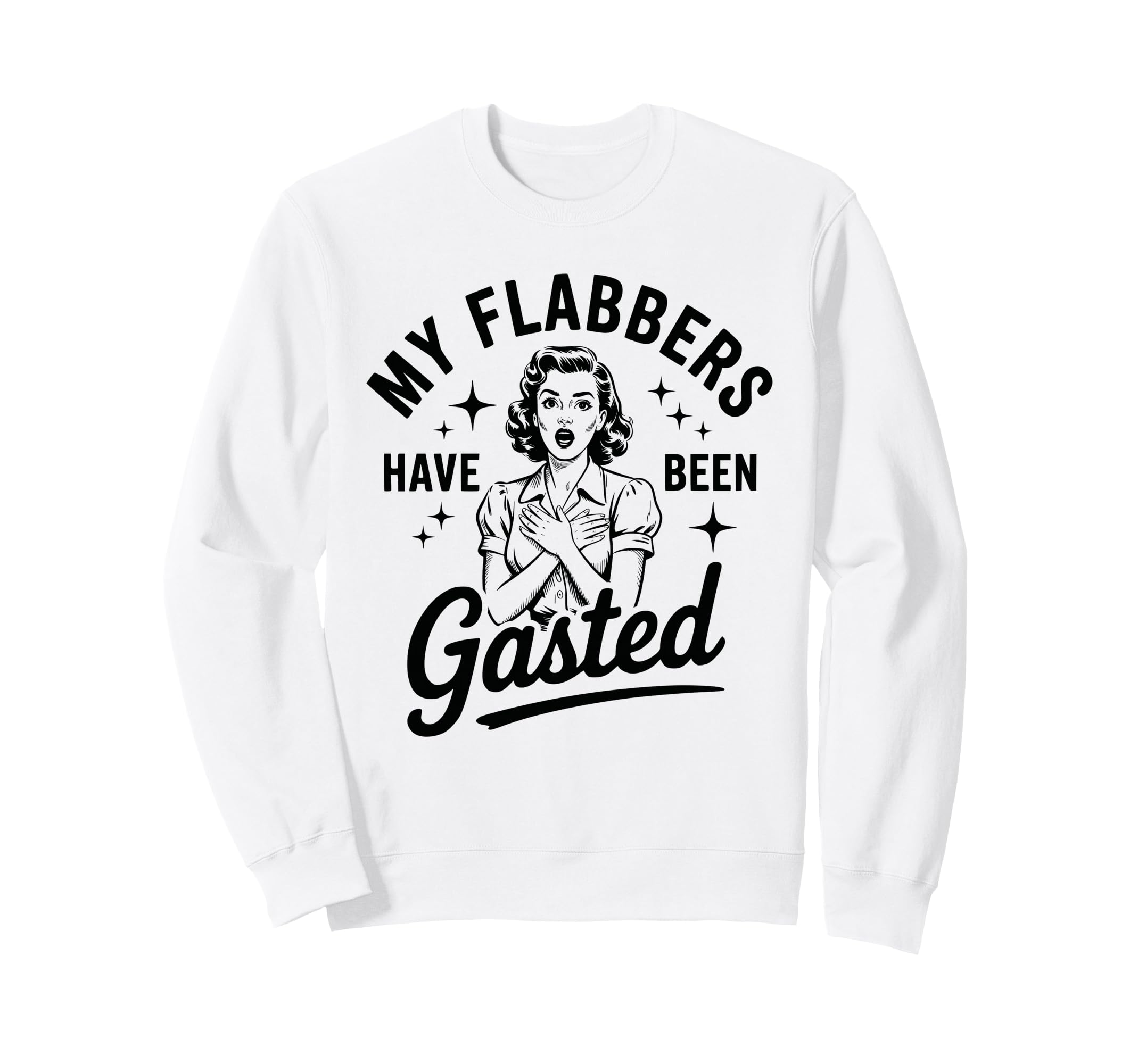 My Flabbers Have Been Gasted Sweatshirt - Fun Novelty Design for Adults - T-Shirt, Sweatshirt, Hoodie