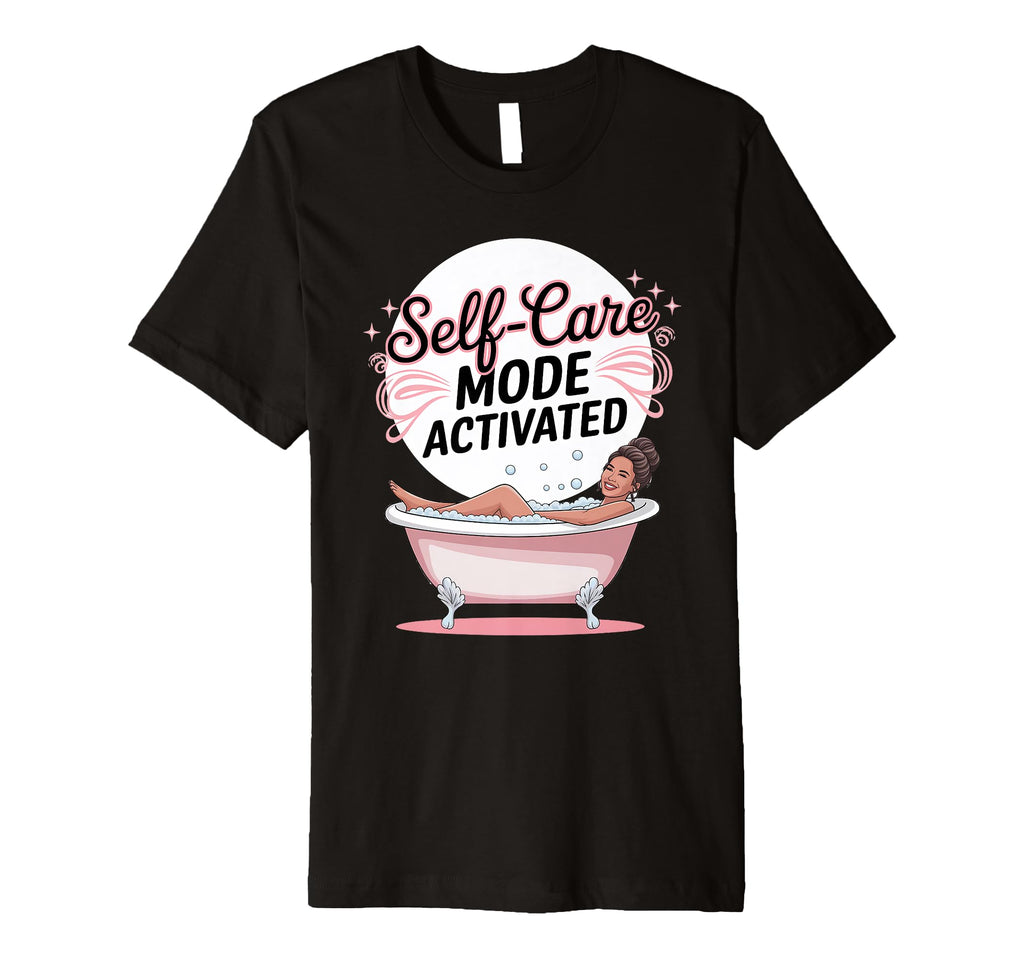 Self Care Mode Activated T-Shirt - Trendy Graphic Unisex - T-Shirt, Sweatshirt, Hoodie