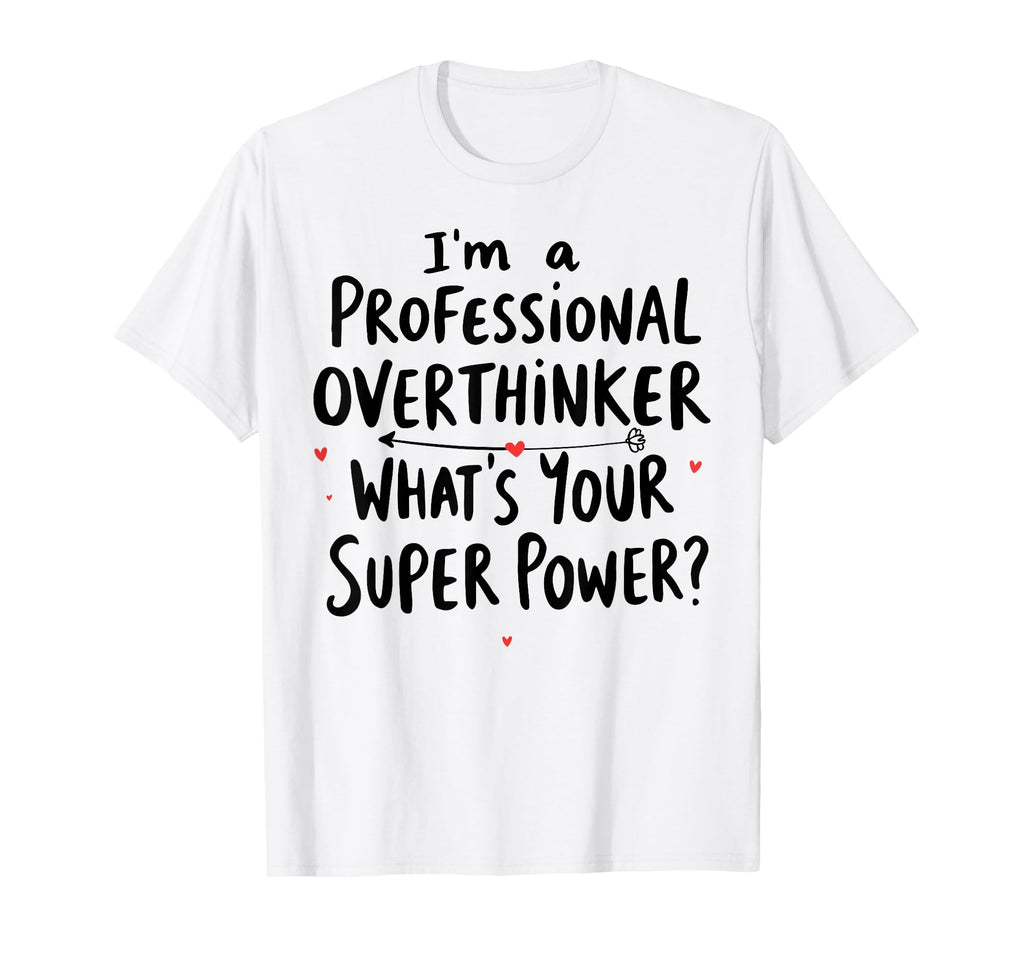 Im Professional Overthinker Whats Your T-Shirt - Trendy Graphic Men Women - T-Shirt, Sweatshirt, Hoodie
