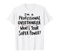 Im Professional Overthinker Whats Your T-Shirt - Trendy Graphic Men Women - T-Shirt, Sweatshirt, Hoodie