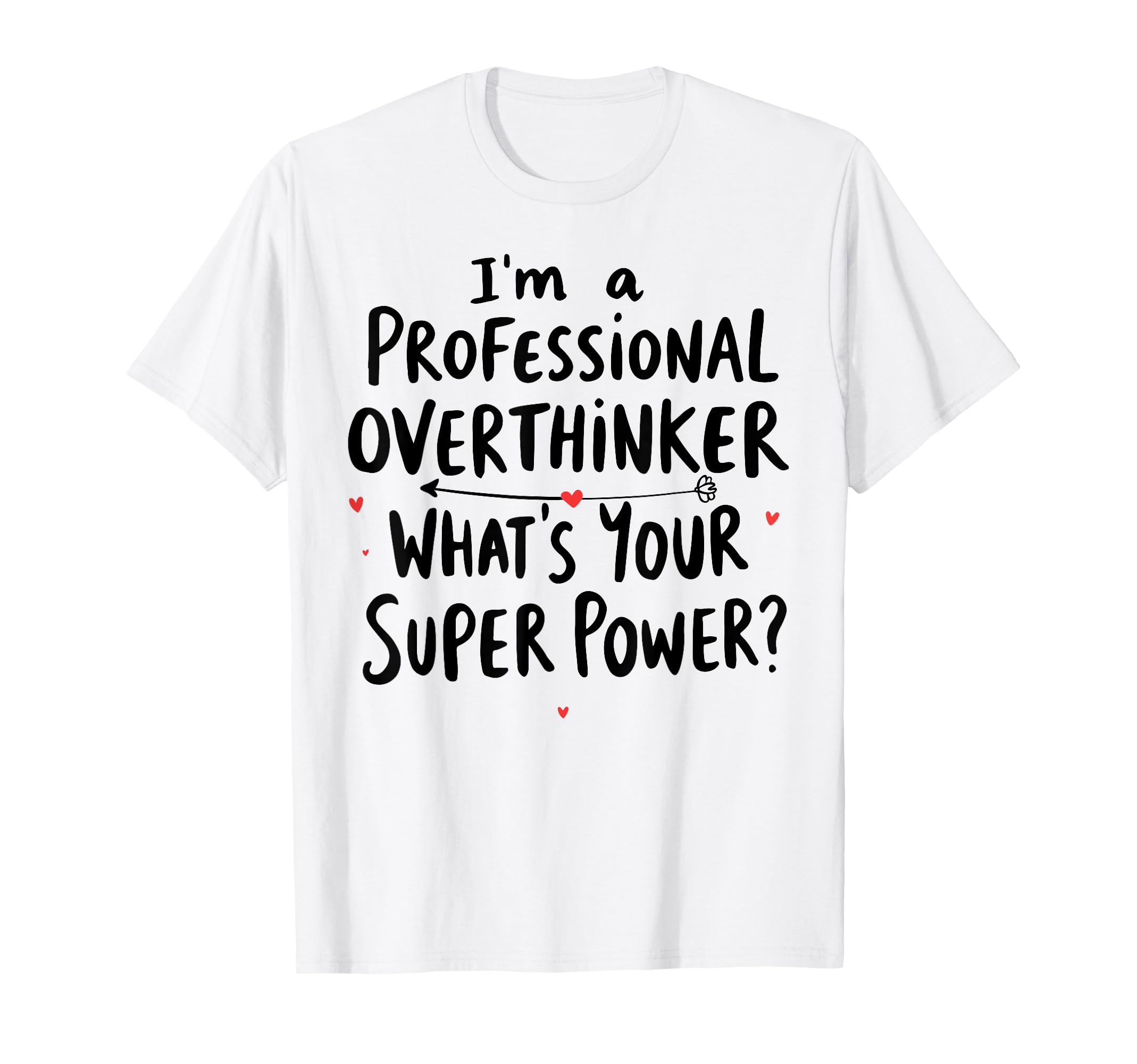 Im Professional Overthinker Whats Your T-Shirt - Trendy Graphic Men Women - T-Shirt, Sweatshirt, Hoodie