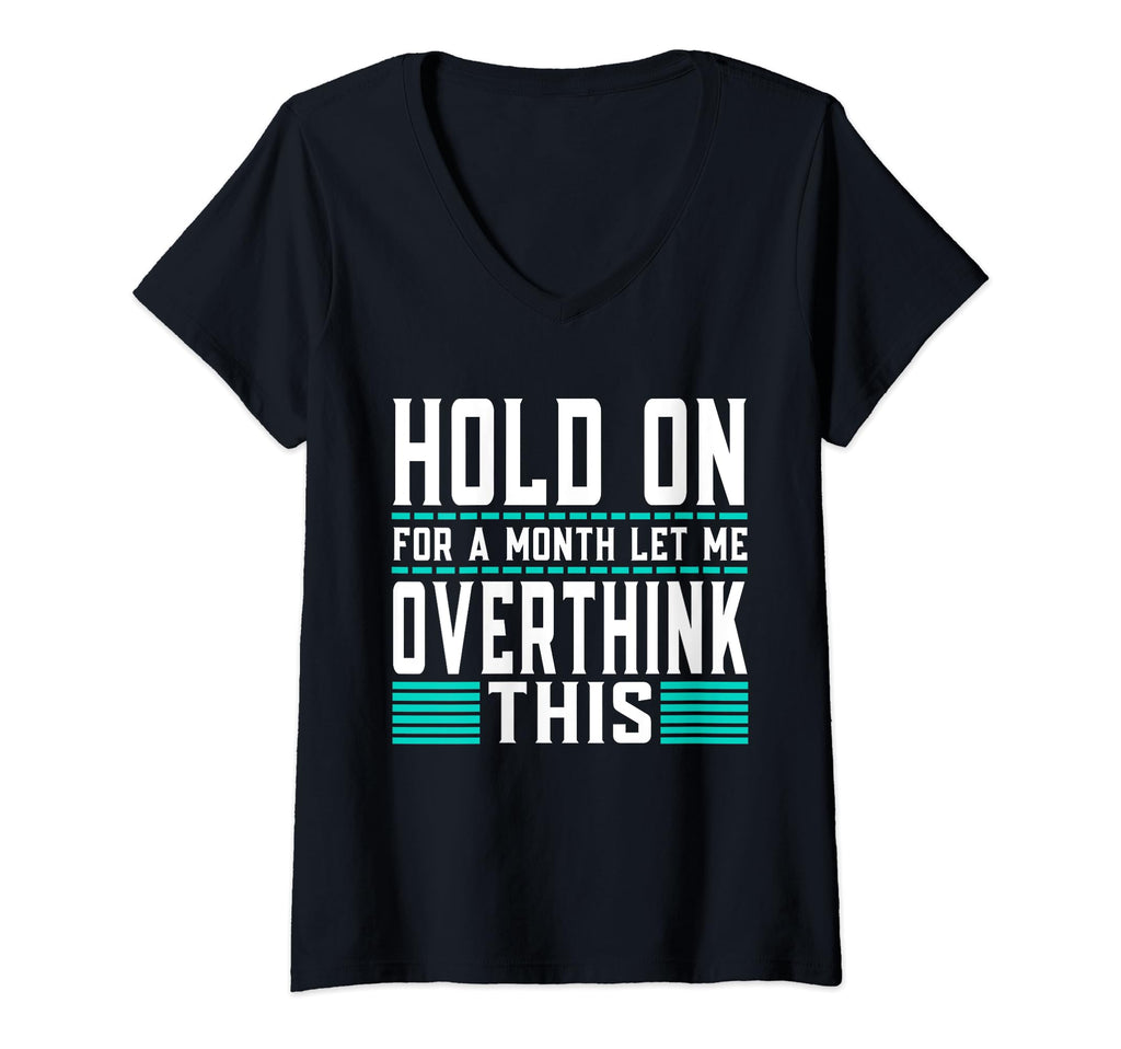 Womens Hold Month Let Me Overthink T-Shirt - Novelty Apparel for Adults - T-Shirt, Sweatshirt, Hoodie