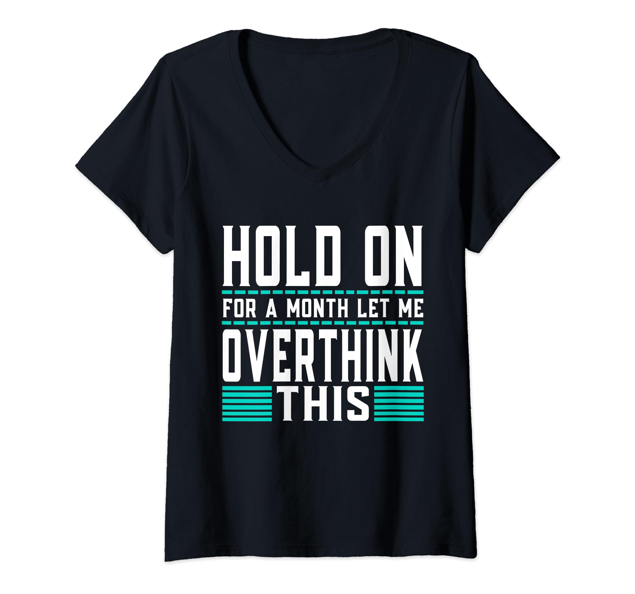 Womens Hold Month Let Me Overthink T-Shirt - Novelty Apparel for Adults - T-Shirt, Sweatshirt, Hoodie