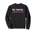 Not Thriving Just Surviving Self Sweatshirt - Custom Art Print Men Women - T-Shirt, Sweatshirt, Hoodie