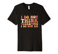 I Do Not Think Therefore I Do Not T-Shirt - Aesthetic Graphic for Adults - T-Shirt, Sweatshirt, Hoodie