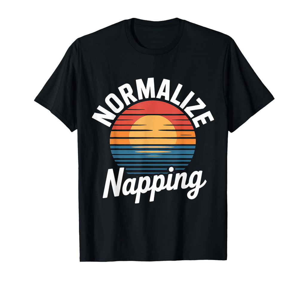 Normalize Napping Lazy Self Care T-Shirt - Fun Novelty Design Men Women - T-Shirt, Sweatshirt, Hoodie