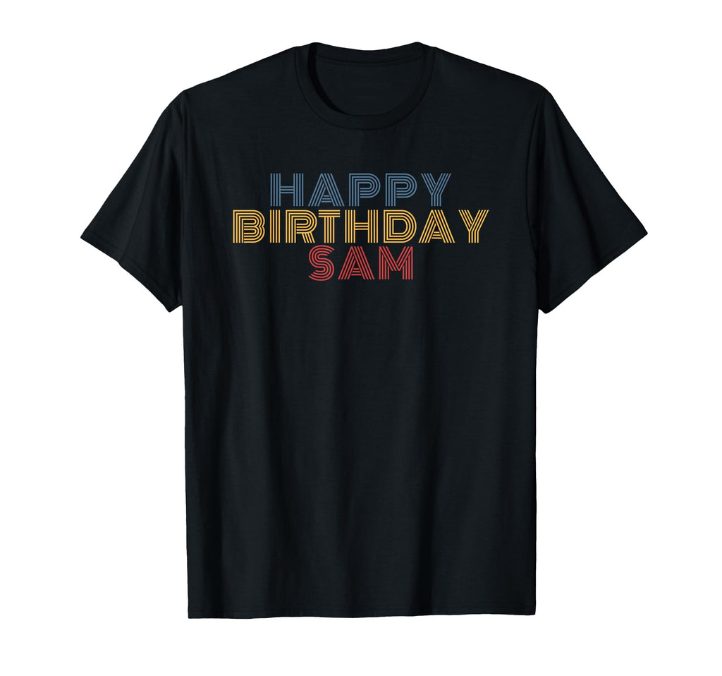 Happy Birthday Sam Personalized Name T-Shirt - Novelty Apparel Unisex - T-Shirt, Sweatshirt, Hoodie