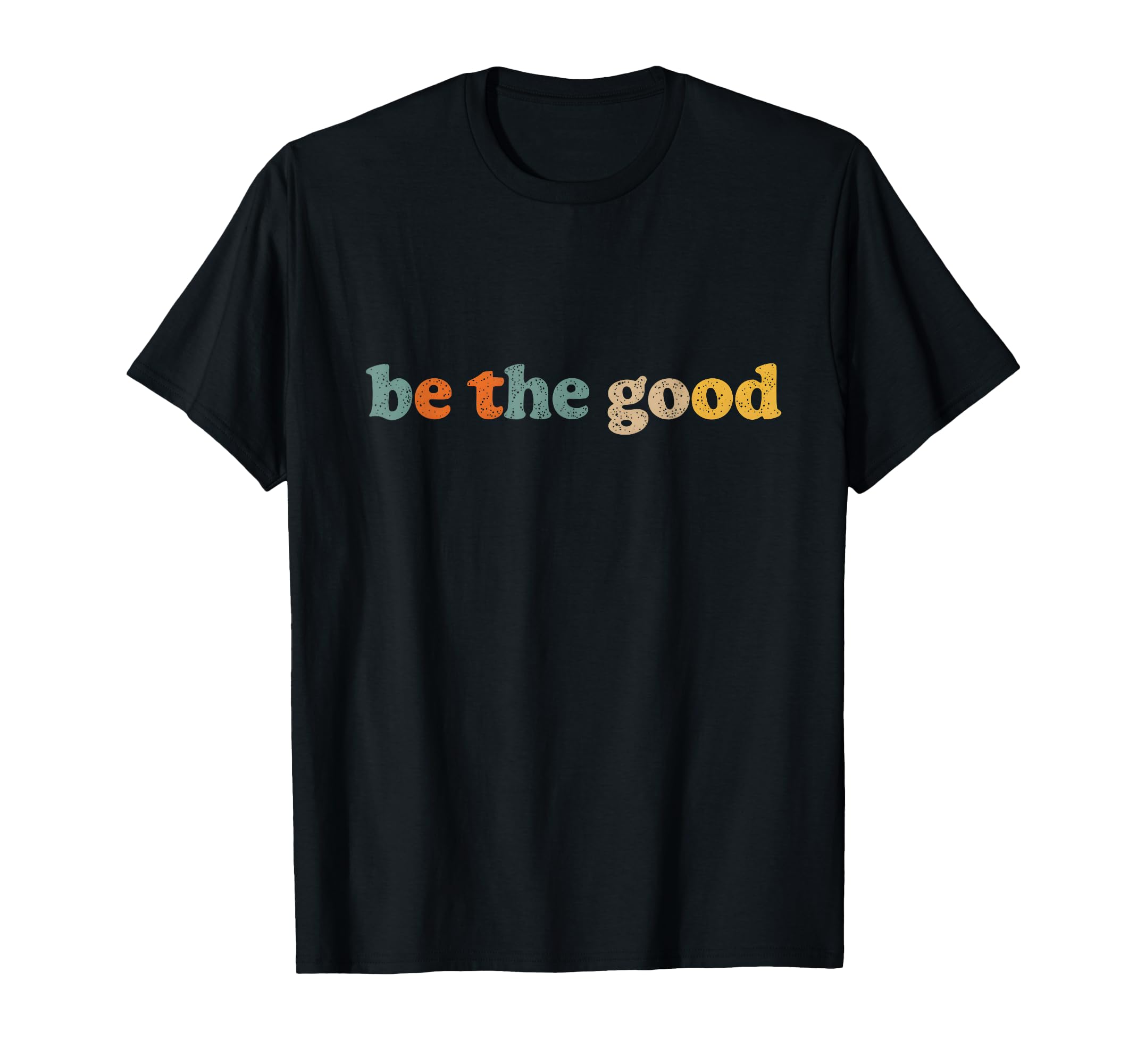 Be Good Distressed Positivity T-Shirt - Casual Everyday Wear Unisex - T-Shirt, Sweatshirt, Hoodie
