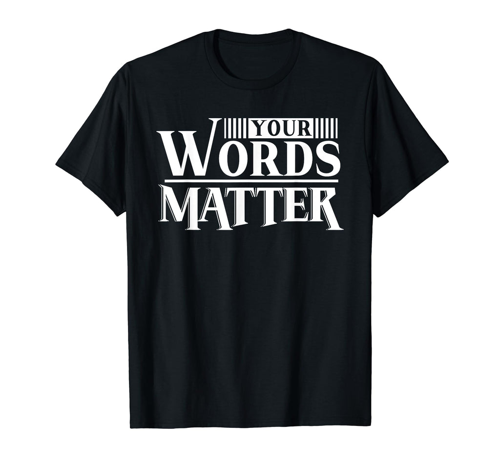 Your Words Matter Mental Health T-Shirt - Fun Novelty Design Men Women - T-Shirt, Sweatshirt, Hoodie