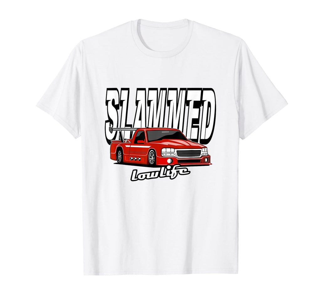 Slammed Custom Car Lowlife Lowered Truck T-Shirt - Minimalist Print Unisex - T-Shirt, Sweatshirt, Hoodie