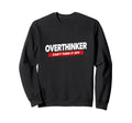 Overthinker Funny Relatable Mindset Sweatshirt - Novelty Apparel for Adults - T-Shirt, Sweatshirt, Hoodie