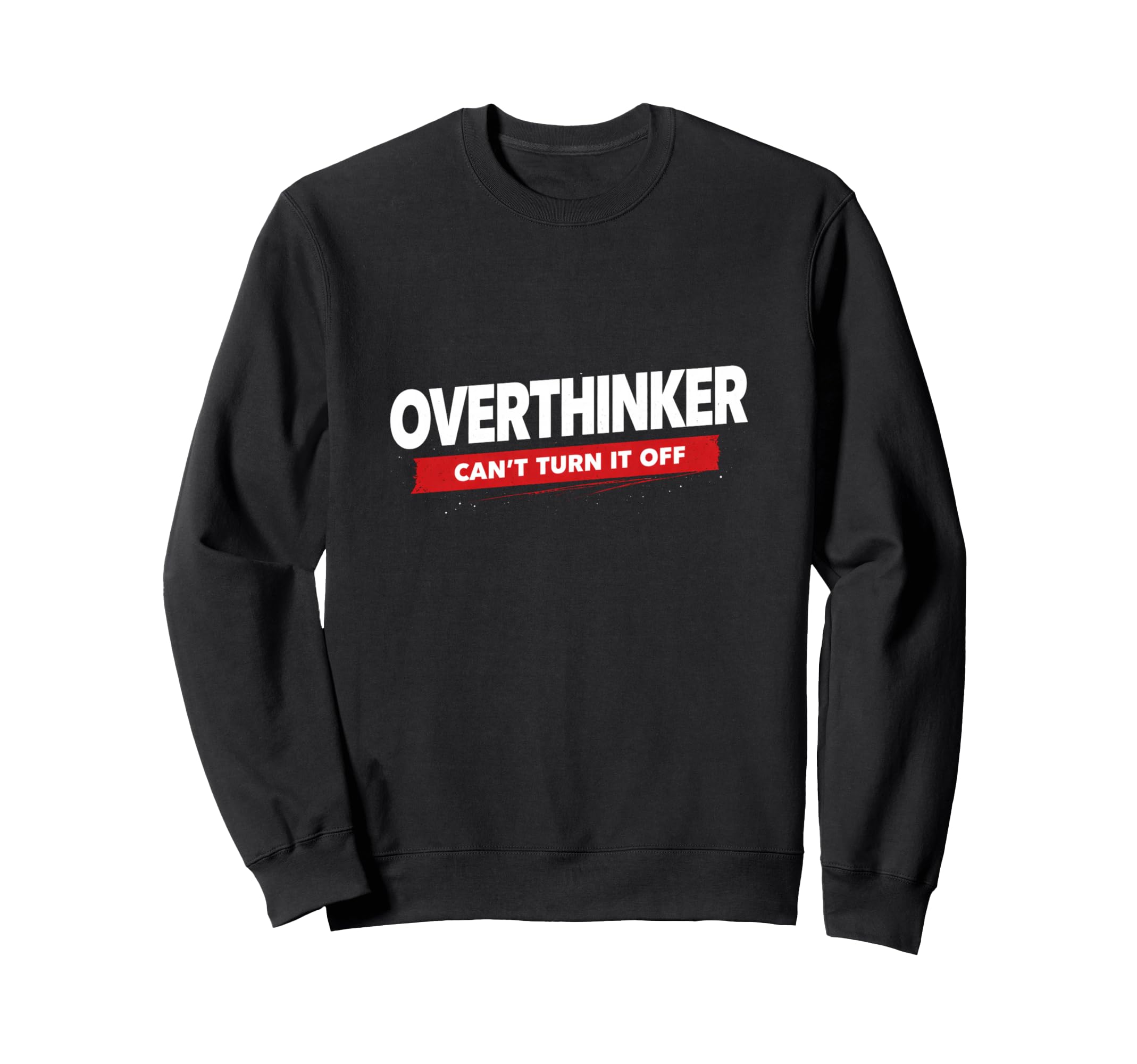 Overthinker Funny Relatable Mindset Sweatshirt - Novelty Apparel for Adults - T-Shirt, Sweatshirt, Hoodie