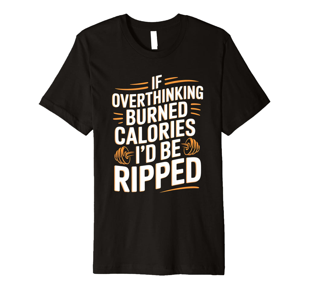 If Overthinking Burned Calories Id Be T-Shirt - Minimalist Print Unisex - T-Shirt, Sweatshirt, Hoodie