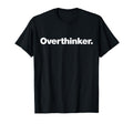 Word Overthinker That Says Overthinker T-Shirt - Streetwear Style Men Women - T-Shirt, Sweatshirt, Hoodie