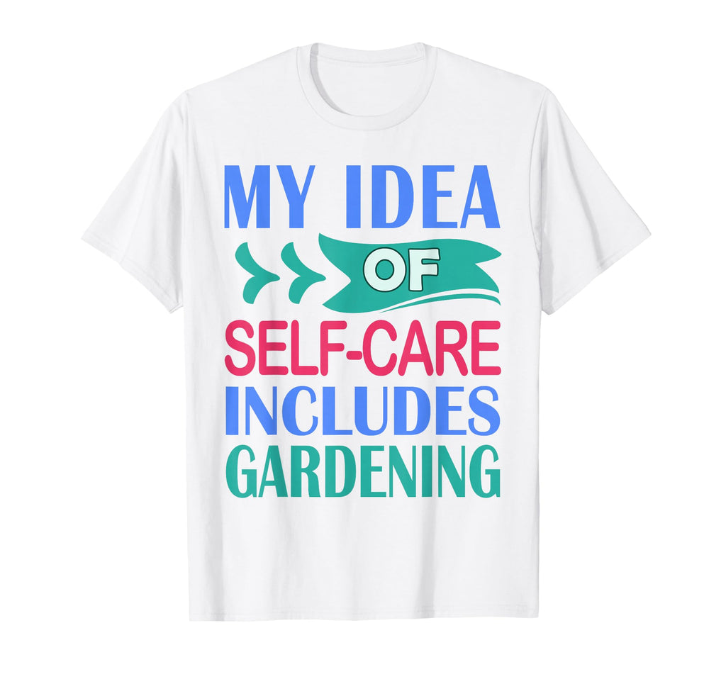 Funny Gardener Plant My Self Care T-Shirt - Unique Graphic Men Women - T-Shirt, Sweatshirt, Hoodie